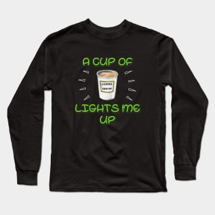 A Cup of Coffee Lights me Up! Long Sleeve T-Shirt